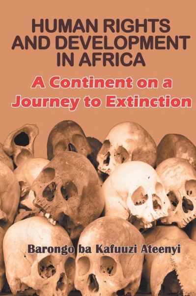 Cover for Barongo Ba Kafuuzi Ateenyi · Human Rights and Development in Africa: A Continent on a Journey to Extinction (Paperback Book) (2014)