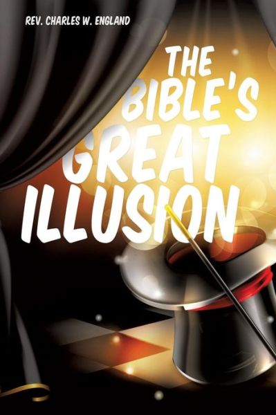 Cover for Rev Charles W. England · The Bible's Great Illusion (Paperback Book) (2013)