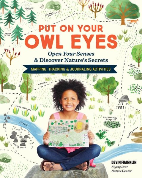 Put On Your Owl Eyes: Open Your Senses & Discover Nature’s Secrets; Mapping, Tracking & Journaling Activities - Devin Franklin - Books - Workman Publishing - 9781635860221 - May 28, 2019