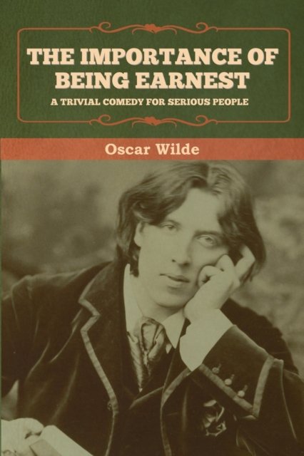 The Importance of Being Earnest - Oscar Wilde - Books - Bibliotech Press - 9781636371221 - September 17, 2020