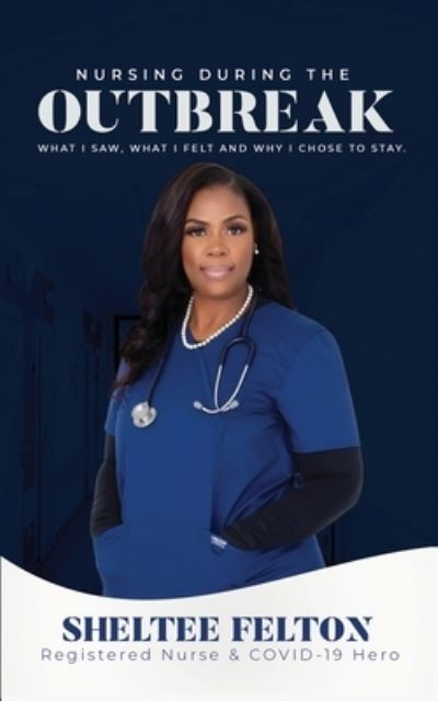 Cover for Sheltee Felton · Nursing During the Outbreak...What I saw, what I felt, and why I chose to stay. (Paperback Book) (2021)