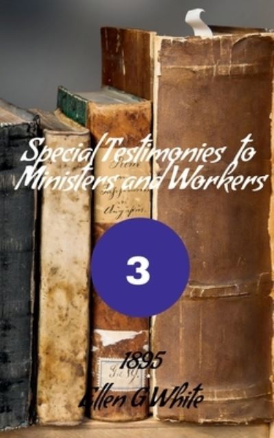 Cover for Ellen G · Special Testimonies to Ministers and Workers-No. 3 (1895) (Book) (2021)