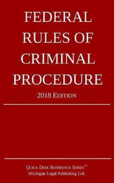 Cover for Michigan Legal Publishing Ltd · Federal Rules of Criminal Procedure; 2018 Edition (Taschenbuch) (2017)