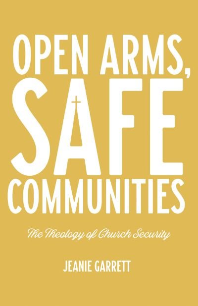 Cover for Jeanie Garrett · Open Arms, Safe Communities: The Theology of Church Security (Paperback Book) (2021)