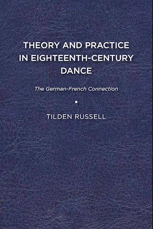 Cover for Tilden Russell · Theory and Practice in Eighteenth-Century Dance: The German-French Connection (Paperback Book) (2017)