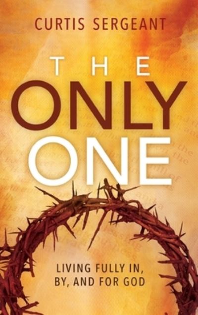 The Only One - Curtis Sergeant - Books - William Carey Library Publishers - 9781645083221 - September 3, 2019