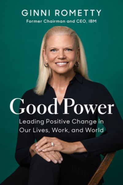 Cover for Ginni Rometty · Good Power: Leading Positive Change in Our Lives, Work, and World (Innbunden bok) (2023)