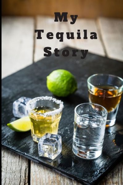 My Tequila Story - Suzanne Ashlock - Books - Independently Published - 9781660309221 - January 14, 2020