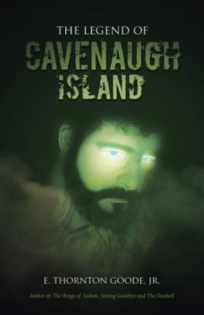 Legend of Cavenaugh Island - E. Thornton Goode Jr. - Livros - iUniverse, Incorporated - 9781663254221 - 5 de julho de 2023