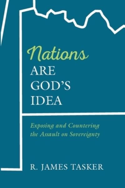 Cover for R James Tasker · Nations Are God's Idea: Exposing and Countering the Assault on Sovereignty (Paperback Book) (2021)