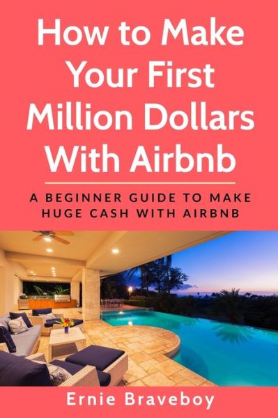 Cover for Ernie Braveboy · How to Make Your First Million Dollars With Airbnb (Paperback Book) (2019)