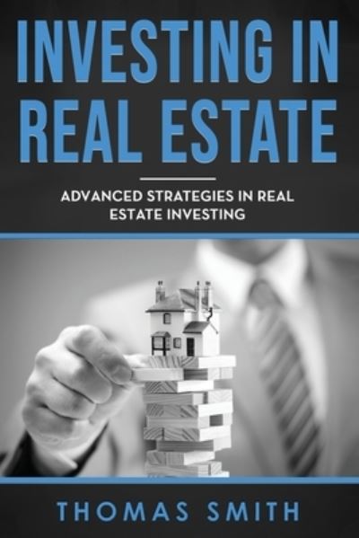 Investing in Real Estate - Thomas Smith - Libros - Independently Published - 9781675390221 - 14 de diciembre de 2019