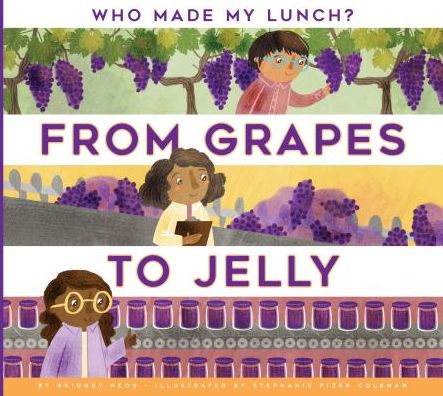 From Grapes to Jelly - Bridget Heos - Books - Amicus - 9781681511221 - July 15, 2017