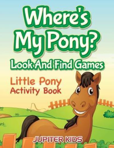 Cover for Jupiter Kids · Where's My Pony? Look And Find Games: Little Pony Activity Book (Paperback Book) (2016)