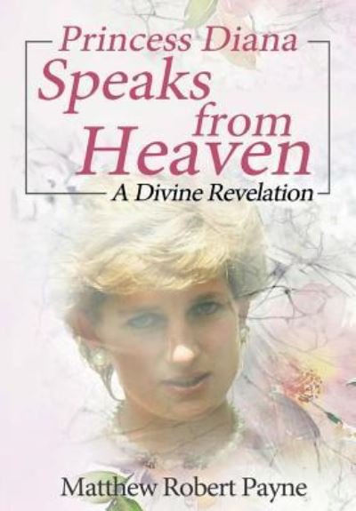 Cover for Matthew Robert Payne · Princess Diana Speaks from Heaven (Hardcover Book) (2017)