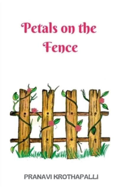 Cover for Pranavi Krothapalli · Petals on the Fence (Book) (2021)