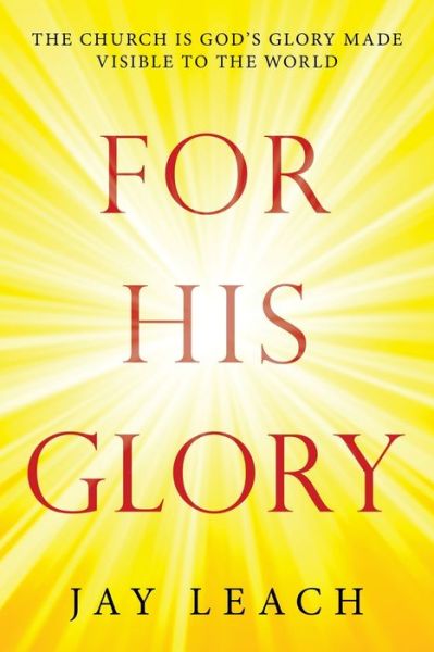 For His Glory - Jay Leach - Books - Trafford Publishing - 9781698706221 - March 3, 2021