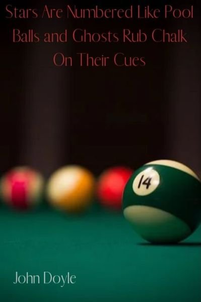 Cover for John Doyle · Stars Are Numbered Like Pool Balls And Ghosts Rub Chalk On Their Cues (Paperback Bog) (2020)