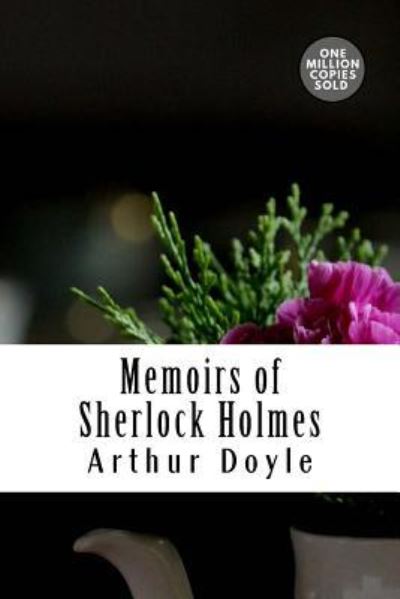 Memoirs of Sherlock Holmes - Sir Arthur Conan Doyle - Books - Createspace Independent Publishing Platf - 9781717452221 - May 2, 2018