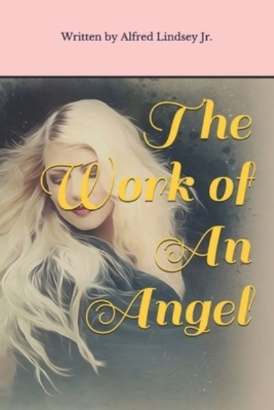 Cover for Jr Alfred Levern Lindsey · The Work of An Angel (Paperback Book) (2018)