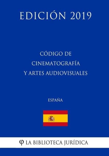 Cover for La Biblioteca Juridica · Codigo de Cinematografia y Artes Audiovisuales (Espana) (Edicion 2019) (Paperback Bog) (2018)