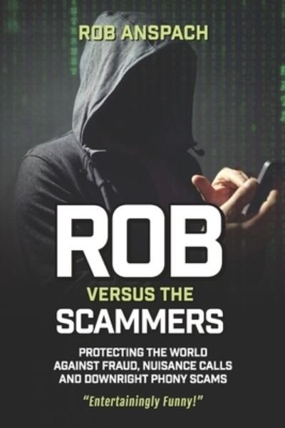 Cover for Rob Anspach · Rob Versus The Scammers: Protecting The World Against Fraud, Nuisance Calls &amp; Downright Phony Scams - Rob Versus (Pocketbok) (2019)