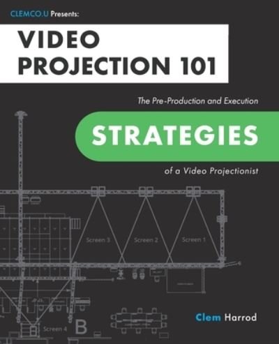 Cover for Clem Harrod · Video Projection 101: The Pre-Production and Execution Strategies of a Video Projectionist (Paperback Bog) (2022)