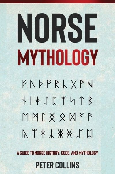 Norse Mythology: A Guide to Norse History, Gods and Mythology - Peter Collins - Bøger - Ingram Publishing - 9781761037221 - 28. august 2021