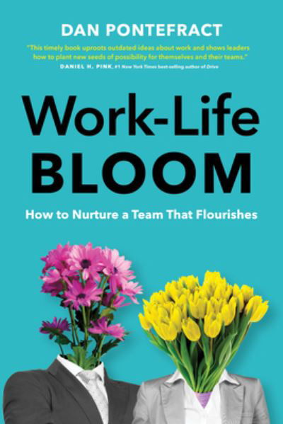 Cover for Dan Pontefract · Work-Life Bloom: How to Nurture a Team that Flourishes (Gebundenes Buch) (2023)