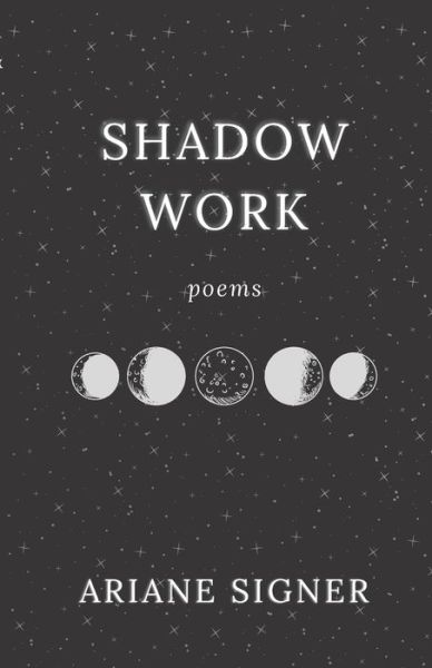 Cover for Ariane Signer · Shadow Work: Poems (Paperback Book) (2021)