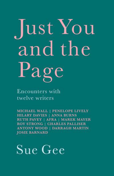 Just You and the Page: Encounters with Twelve Writers - Sue Gee - Books - Poetry Wales Press - 9781781725221 - June 2, 2021