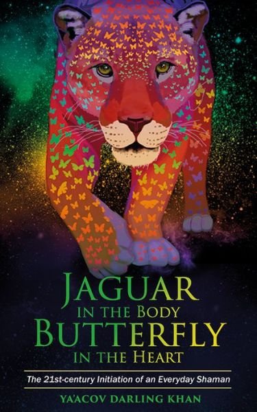 Cover for Yaâ€™Acov Darling Khan · Jaguar in the Body, Butterfly in the Heart: The Real-life Initiation of an Everyday Shaman (Taschenbuch) (2017)