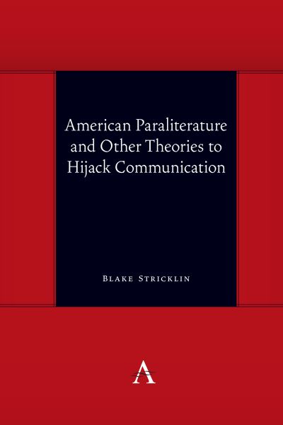 Cover for Blake Stricklin · American Paraliterature and Other Theories to Hijack Communication - Anthem symploke Studies in Theory (Hardcover Book) (2021)