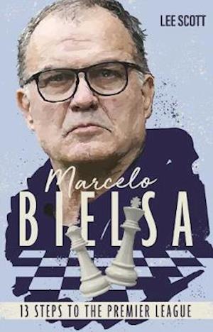 Cover for Lee Scott · Marcelo Bielsa: Thirteen Steps to the Premier League (Paperback Book) (2021)