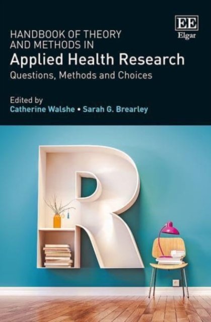 Cover for Catherine Walshe · Handbook of Theory and Methods in Applied Health Research: Questions, Methods and Choices (Paperback Book) (2022)