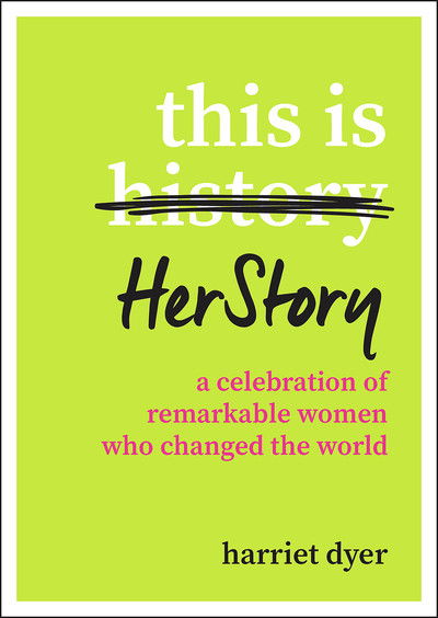 Cover for Harriet Dyer · This Is HerStory: A Celebration of Remarkable Women Who Changed the World (Paperback Book) (2018)