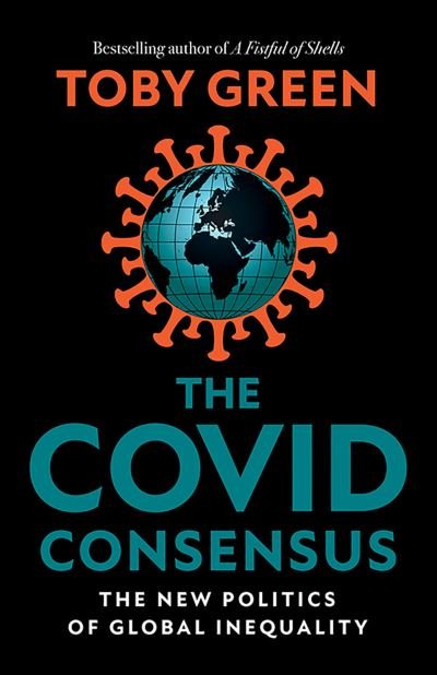 Cover for Toby Green · The Covid Consensus: The New Politics of Global Inequality (Gebundenes Buch) (2021)