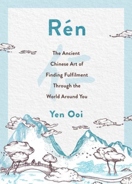 Cover for Yen Ooi · Ren: The Ancient Chinese Art of Finding Peace and Fulfilment (Hardcover bog) (2022)