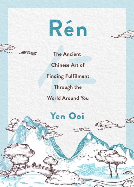 Cover for Yen Ooi · Ren: The Ancient Chinese Art of Finding Peace and Fulfilment (Hardcover Book) (2022)