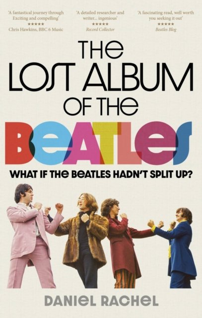 Cover for Daniel Rachel · The Lost Album of The Beatles: What if the Beatles hadn't split up? (Paperback Bog) (2023)