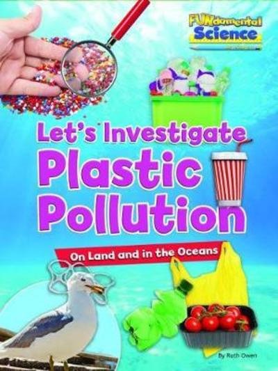 Cover for Ruth Owen · Let's Investigate Plastic Pollution: On Land and in the Oceans - FUNdamental Science Key Stage 1 (Taschenbuch) (2018)