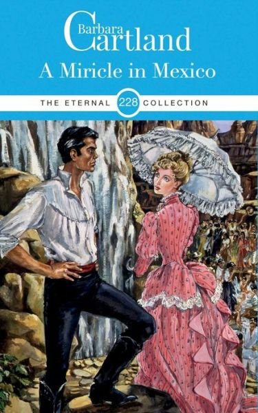 Cover for Barbara Cartland · A Miracle in Mexico - the Barbara Cartland Eternal Collection (Pocketbok) (2019)