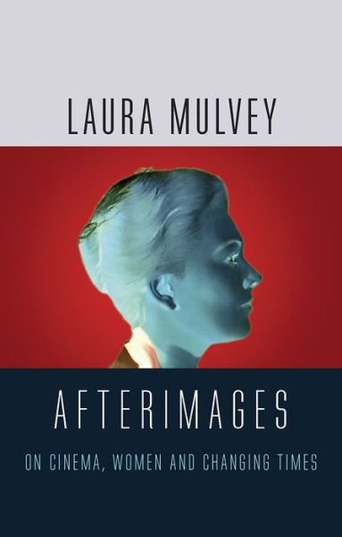 Cover for Laura Mulvey · Afterimages: On Cinema, Women and Changing Times (Gebundenes Buch) (2019)