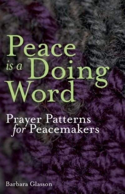 Cover for Barbara Glasson · Peace is a Doing Word: Prayer Patterns for Peacemakers (Paperback Book) (2022)