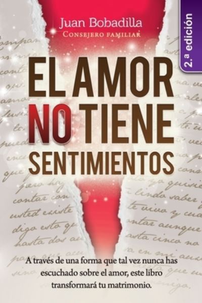 Cover for Juan Bobadilla · El Amor No Tiene Sentimientos: A traves de una forma que nunca has escuchado sobre el amor, este libro transformara tu matrimonio (Pocketbok) (2020)