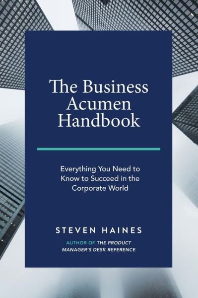 The Business Acumen Handbook - Steven Haines - Kirjat - Independently Published - 9781795148221 - tiistai 29. tammikuuta 2019