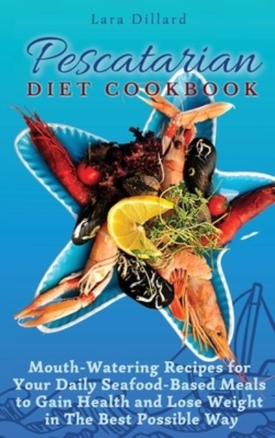 Cover for Lara Dillard · Pescatarian Diet Cookbook (Hardcover Book) (2021)