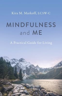 Cover for LCSW-C, Kira M. Markoff, · Mindfulness and Me: A Practical Guide for Living (Pocketbok) (2023)
