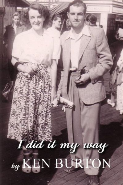 I Did It My Way - Ken Burton - Books - New Generation Publishing - 9781803694221 - June 24, 2022