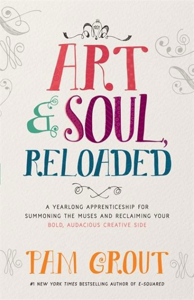 Cover for Pam Grout · Art &amp; Soul, Reloaded: A Yearlong Apprenticeship for Summoning the Muses and Reclaiming Your Bold, Audacious Creative Side (Pocketbok) (2017)